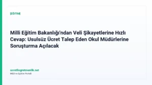 Milli Eğitim Bakanlığı’ndan Veli Şikayetlerine Hızlı Cevap: Usulsüz Ücret Talep Eden Okul Müdürlerine Soruşturma Açılacak