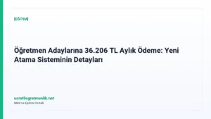 Öğretmen Adaylarına 36.206 TL Aylık Ödeme: Yeni Atama Sisteminin Detayları