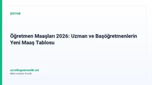 Öğretmen Maaşları 2026: Uzman ve Başöğretmenlerin Yeni Maaş Tablosu