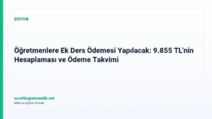 Öğretmenlere Ek Ders Ödemesi Yapılacak: 9.855 TL’nin Hesaplaması ve Ödeme Takvimi