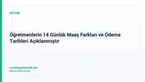 Öğretmenlerin 14 Günlük Maaş Farkları ve Ödeme Tarihleri Açıklanmıştır