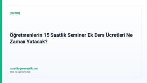 Öğretmenlerin 15 Saatlik Seminer Ek Ders Ücretleri Ne Zaman Yatacak?