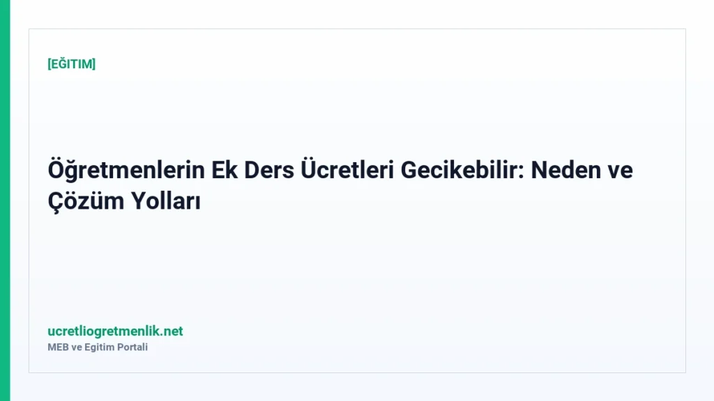 Öğretmenlerin Ek Ders Ücretleri Gecikebilir: Neden ve Çözüm Yolları