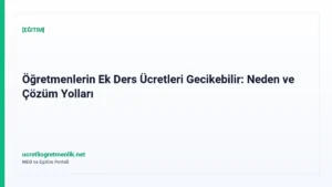 Öğretmenlerin Ek Ders Ücretleri Gecikebilir: Neden ve Çözüm Yolları