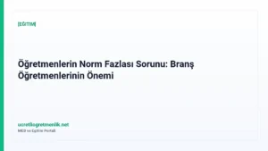 Öğretmenlerin Norm Fazlası Sorunu: Branş Öğretmenlerinin Önemi