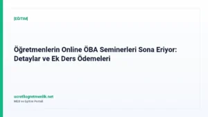 Öğretmenlerin Online ÖBA Seminerleri Sona Eriyor: Detaylar ve Ek Ders Ödemeleri