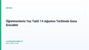 Öğretmenlerin Yaz Tatili 14 Ağustos Tarihinde Sona Erecektir