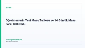 Öğretmenlerin Yeni Maaş Tablosu ve 14 Günlük Maaş Farkı Belli Oldu