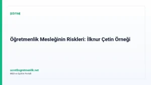 Öğretmenlik Mesleğinin Riskleri: İlknur Çetin Örneği