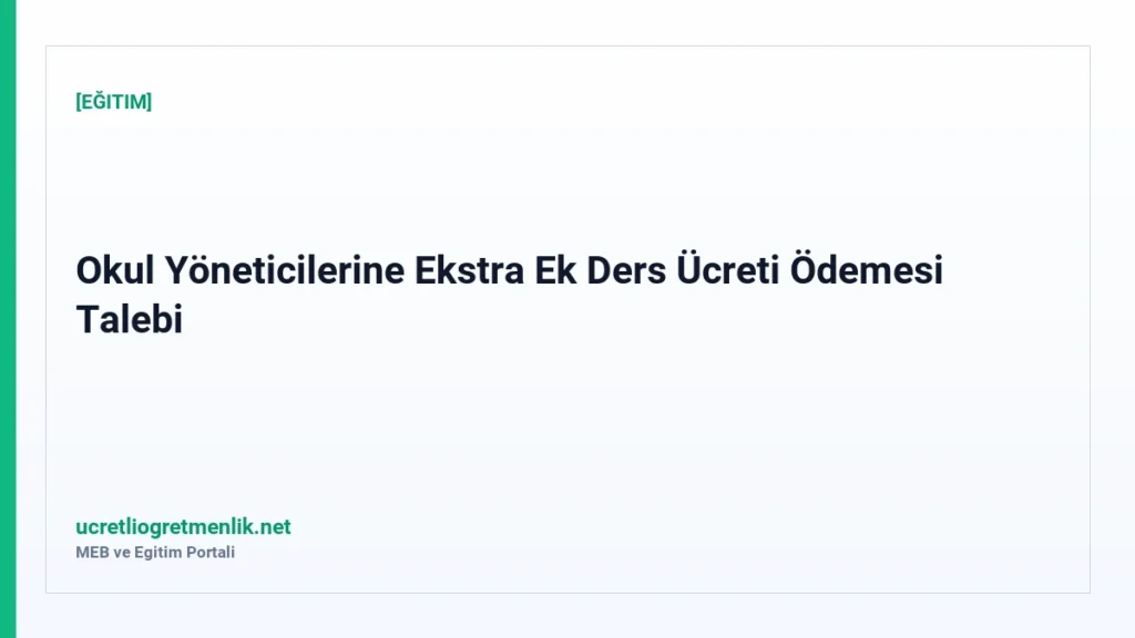 Okul Yöneticilerine Ekstra Ek Ders Ücreti Ödemesi Talebi