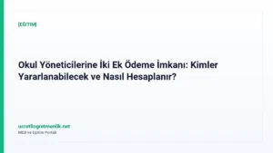 Okul Yöneticilerine İki Ek Ödeme İmkanı: Kimler Yararlanabilecek ve Nasıl Hesaplanır?