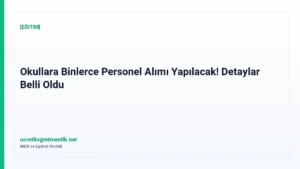 Okullara Binlerce Personel Alımı Yapılacak! Detaylar Belli Oldu