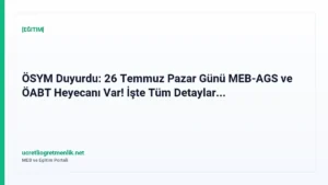 ÖSYM Duyurdu: 26 Temmuz Pazar Günü MEB-AGS ve ÖABT Heyecanı Var! İşte Tüm Detaylar…