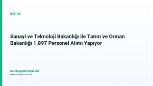 Sanayi ve Teknoloji Bakanlığı ile Tarım ve Orman Bakanlığı 1.897 Personel Alımı Yapıyor