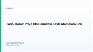 Tarihi Karar: Proje Okullarındaki Keyfi Atamalara Son