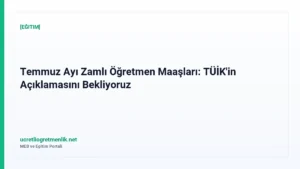 Temmuz Ayı Zamlı Öğretmen Maaşları: TÜİK’in Açıklamasını Bekliyoruz