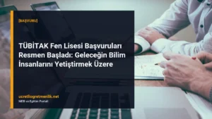 TÜBİTAK Fen Lisesi Başvuruları Resmen Başladı: Geleceğin Bilim İnsanlarını Yetiştirmek Üzere