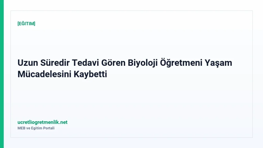 Uzun Süredir Tedavi Gören Biyoloji Öğretmeni Yaşam Mücadelesini Kaybetti