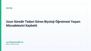 Uzun Süredir Tedavi Gören Biyoloji Öğretmeni Yaşam Mücadelesini Kaybetti