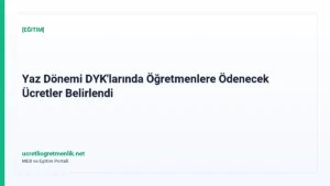 Yaz Dönemi DYK’larında Öğretmenlere Ödenecek Ücretler Belirlendi