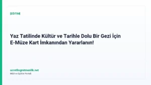 Yaz Tatilinde Kültür ve Tarihle Dolu Bir Gezi İçin E-Müze Kart İmkanından Yararlanın!