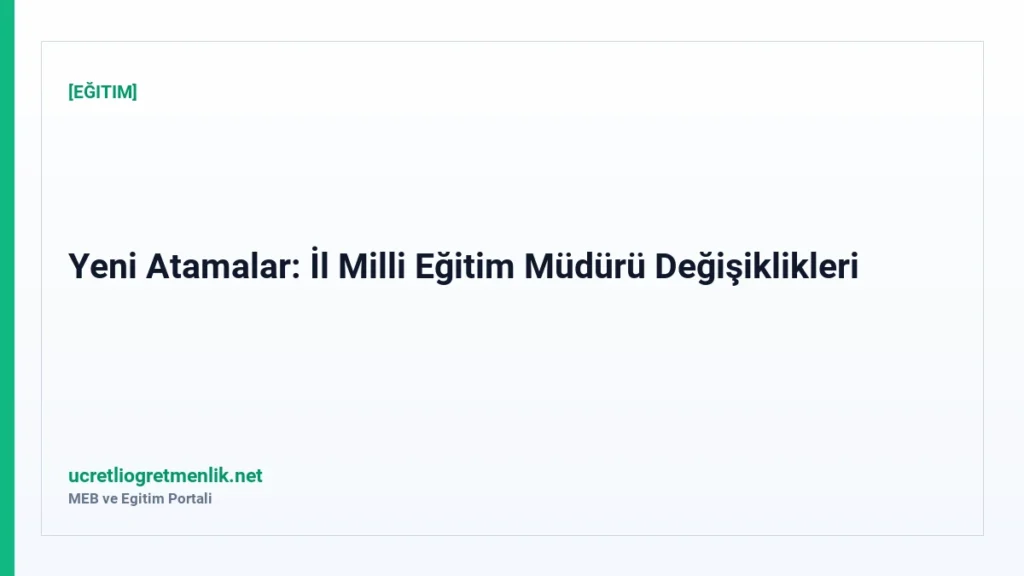 Yeni Atamalar: İl Milli Eğitim Müdürü Değişiklikleri