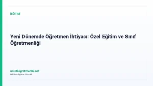 Yeni Dönemde Öğretmen İhtiyacı: Özel Eğitim ve Sınıf Öğretmenliği