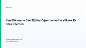 Yeni Dönemde Özel Eğitim Öğretmenlerine Yüksek Ek Ders Ödemesi