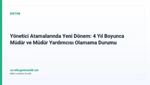 Yönetici Atamalarında Yeni Dönem: 4 Yıl Boyunca Müdür ve Müdür Yardımcısı Olamama Durumu
