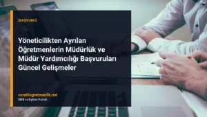Yöneticilikten Ayrılan Öğretmenlerin Müdürlük ve Müdür Yardımcılığı Başvuruları Güncel Gelişmeler